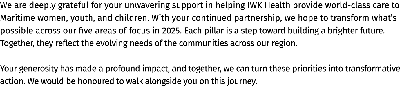 We are deeply grateful for your unwavering support in helping IWK Health provide world class care to Maritime women, ...