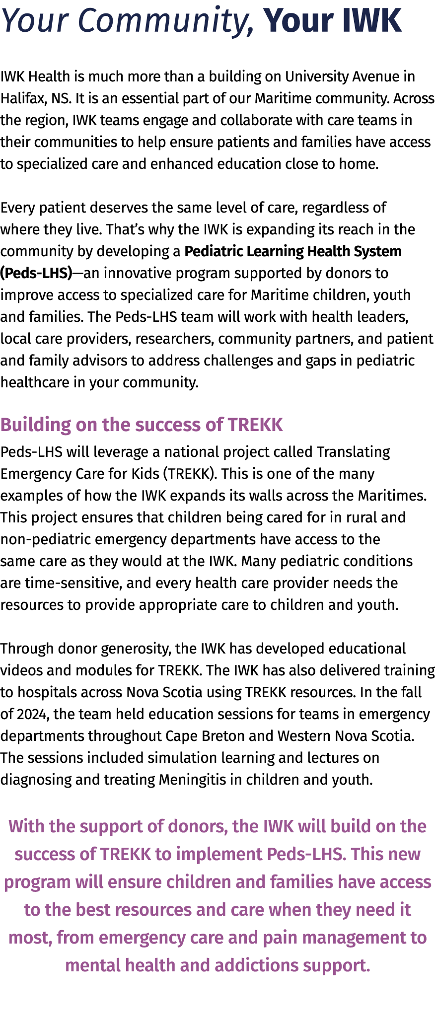 Your Community, Your IWK IWK Health is much more than a building on University Avenue in Halifax, NS. It is an essent...